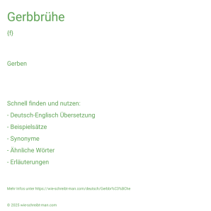Wie schreibt man Gerbbrühe? Bedeutung, Synonym, Antonym & Zitate.