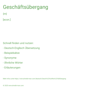 Wie schreibt man Geschäftsübergang? Bedeutung, Synonym, Antonym & Zitate.