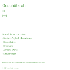 Wie schreibt man Geschützrohr? Bedeutung, Synonym, Antonym & Zitate.