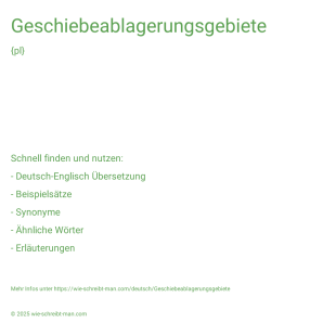 Wie schreibt man Geschiebeablagerungsgebiete? Bedeutung, Synonym, Antonym & Zitate.