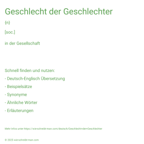 Wie schreibt man Geschlecht der Geschlechter? Bedeutung, Synonym, Antonym & Zitate.