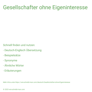 Wie schreibt man Gesellschafter ohne Eigeninteresse? Bedeutung, Synonym, Antonym & Zitate.