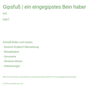Wie schreibt man Gipsfuß | ein eingegipstes Bein haben? Bedeutung, Synonym, Antonym & Zitate.