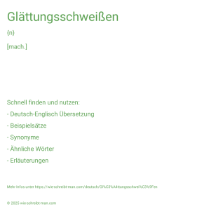 Wie schreibt man Glättungsschweißen? Bedeutung, Synonym, Antonym & Zitate.