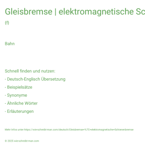 Wie schreibt man Gleisbremse | elektromagnetische Schienenbremse? Bedeutung, Synonym, Antonym & Zitate.