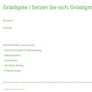 Wie schreibt man Gnädigste | Setzen Sie sich, Gnädigste!? Bedeutung, Synonym, Antonym & Zitate.