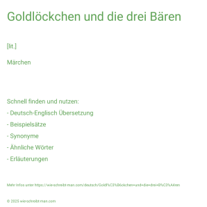 Wie schreibt man Goldlöckchen und die drei Bären? Bedeutung, Synonym, Antonym & Zitate.