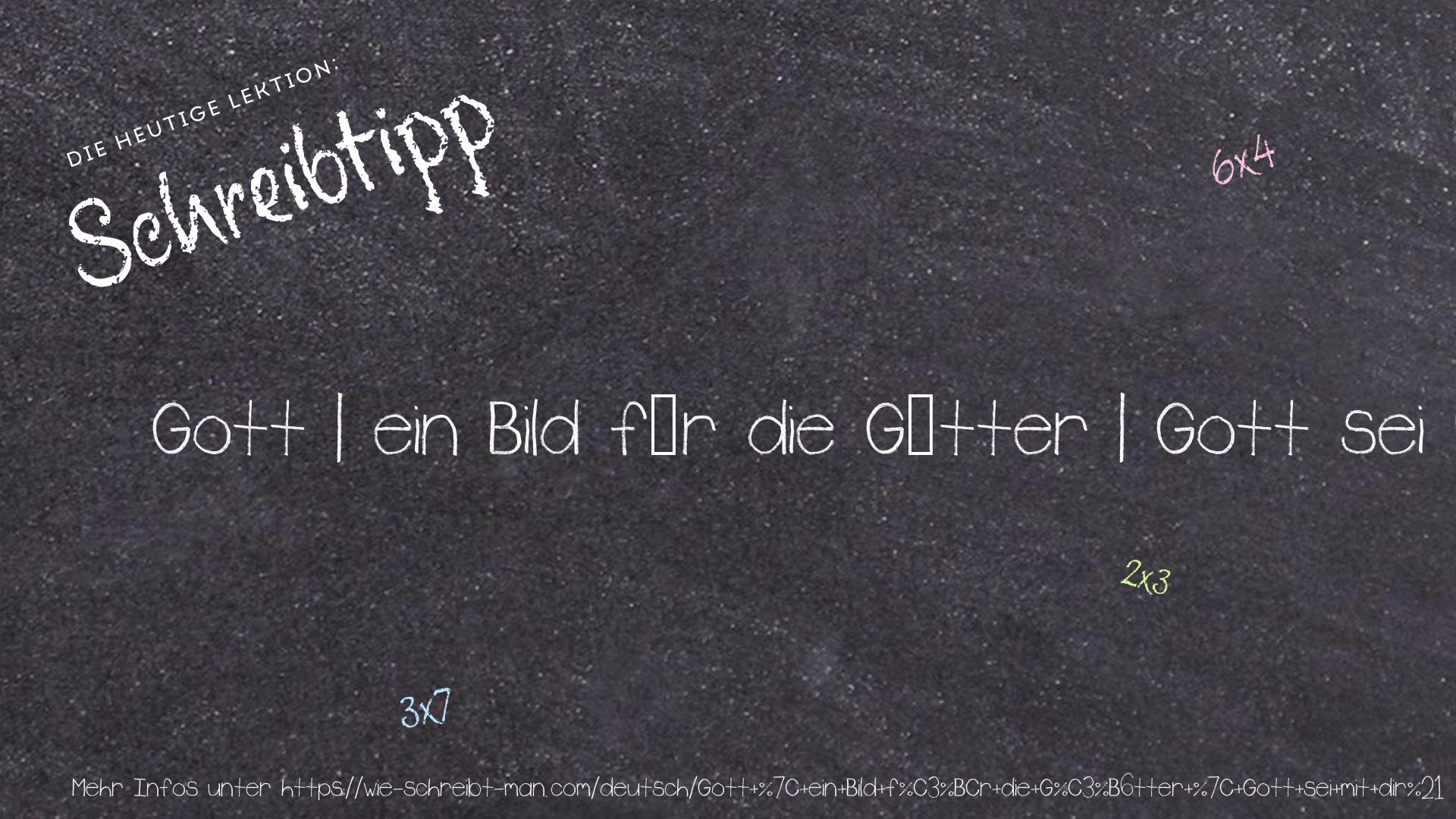 Schreibtipp Gott | ein Bild für die Götter | Gott sei mit dir!