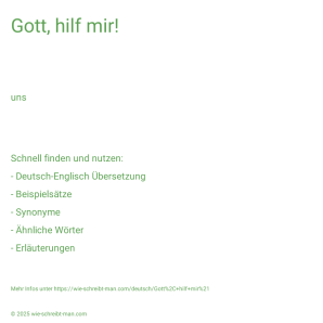Wie schreibt man Gott, hilf mir!? Bedeutung, Synonym, Antonym & Zitate.