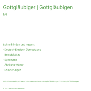 Wie schreibt man Gottgläubiger | Gottgläubigen? Bedeutung, Synonym, Antonym & Zitate.