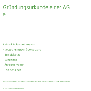 Wie schreibt man Gründungsurkunde einer AG? Bedeutung, Synonym, Antonym & Zitate.