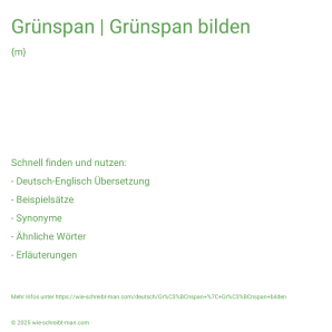 Wie schreibt man Grünspan | Grünspan bilden? Bedeutung, Synonym, Antonym & Zitate.