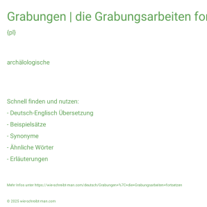 Wie schreibt man Grabungen | die Grabungsarbeiten fortsetzen? Bedeutung, Synonym, Antonym & Zitate.