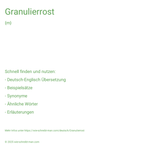 Wie schreibt man Granulierrost? Bedeutung, Synonym, Antonym & Zitate.