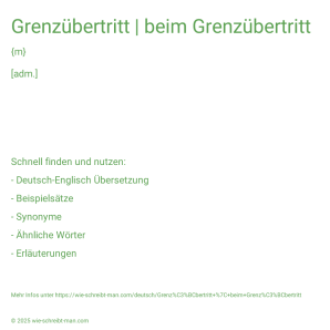 Wie schreibt man Grenzübertritt | beim Grenzübertritt? Bedeutung, Synonym, Antonym & Zitate.