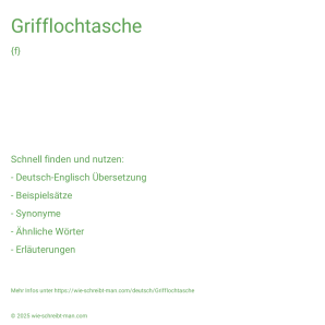 Wie schreibt man Grifflochtasche? Bedeutung, Synonym, Antonym & Zitate.