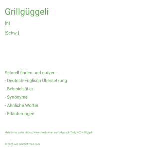 Wie schreibt man Grillgüggeli? Bedeutung, Synonym, Antonym & Zitate.