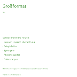Wie schreibt man Großformat? Bedeutung, Synonym, Antonym & Zitate.