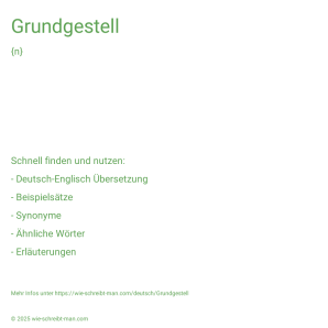 Wie schreibt man Grundgestell? Bedeutung, Synonym, Antonym & Zitate.