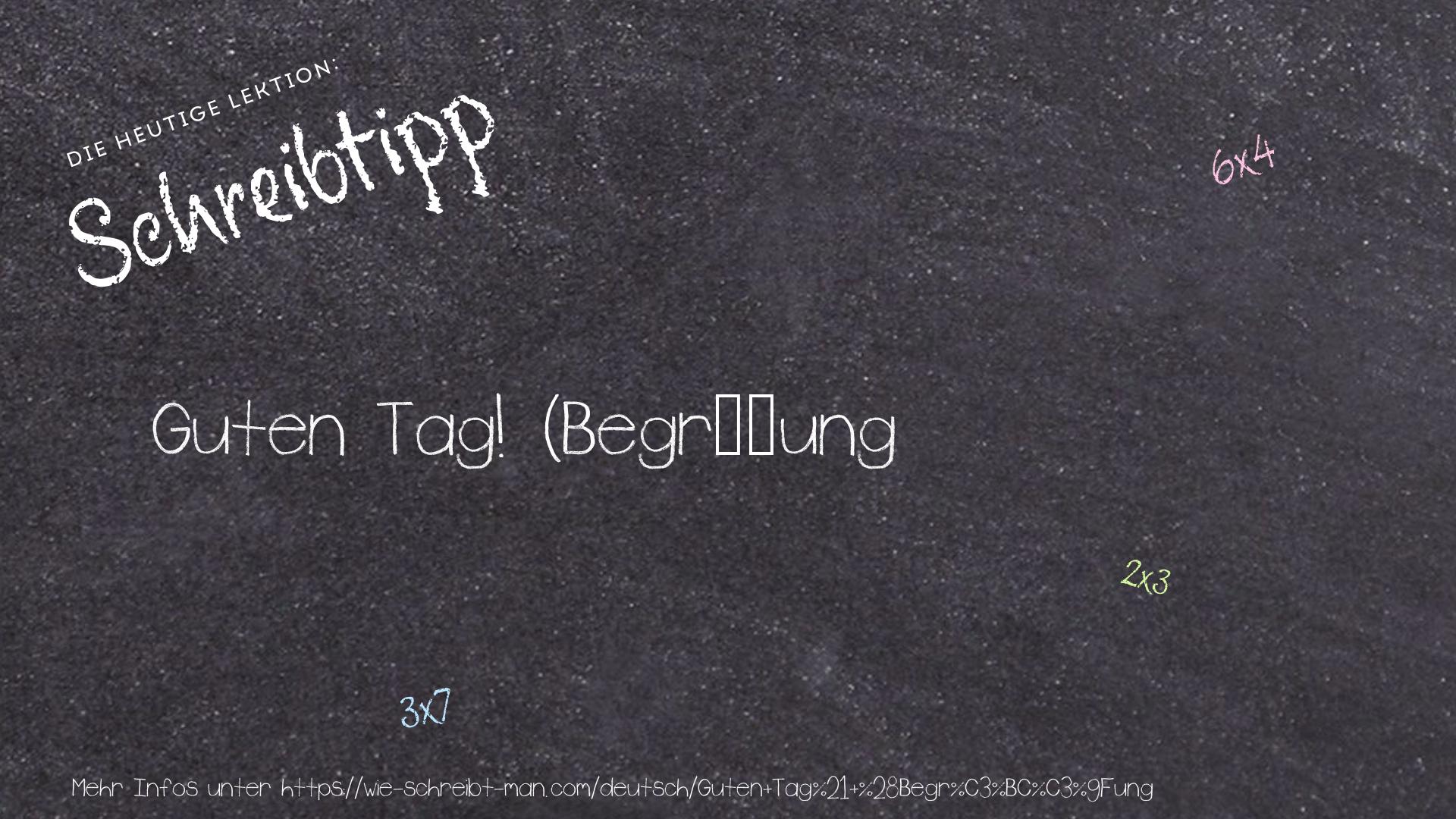 Schreibtipp Guten Tag! (Begrüßung