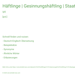 Wie schreibt man Häftlinge | Gesinnungshäftling | Staatsgefangener? Bedeutung, Synonym, Antonym & Zitate.