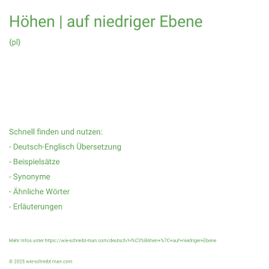 Wie schreibt man Höhen | auf niedriger Ebene? Bedeutung, Synonym, Antonym & Zitate.