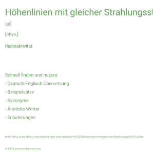 Wie schreibt man Höhenlinien mit gleicher Strahlungsstärke? Bedeutung, Synonym, Antonym & Zitate.