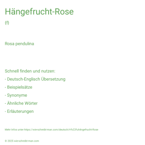 Wie schreibt man Hängefrucht-Rose? Bedeutung, Synonym, Antonym & Zitate.