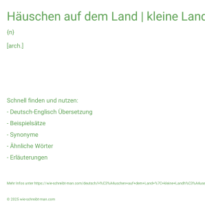 Wie schreibt man Häuschen auf dem Land | kleine Landhäuser? Bedeutung, Synonym, Antonym & Zitate.