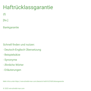 Wie schreibt man Haftrücklassgarantie? Bedeutung, Synonym, Antonym & Zitate.