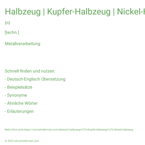 Wie schreibt man Halbzeug | Kupfer-Halbzeug | Nickel-Halbzeug? Bedeutung, Synonym, Antonym & Zitate.