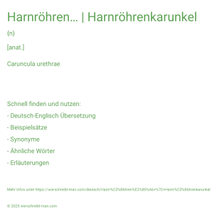 Wie schreibt man Harnröhren… | Harnröhrenkarunkel? Bedeutung, Synonym, Antonym & Zitate.
