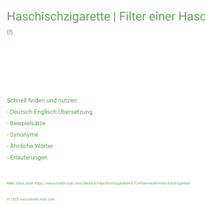Wie schreibt man Haschischzigarette | Filter einer Haschischzigarette? Bedeutung, Synonym, Antonym & Zitate.