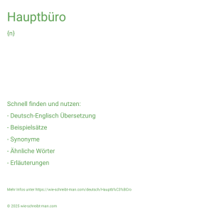 Wie schreibt man Hauptbüro? Bedeutung, Synonym, Antonym & Zitate.