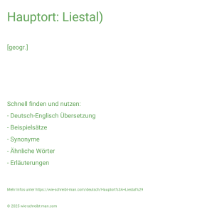 Wie schreibt man Hauptort: Liestal)? Bedeutung, Synonym, Antonym & Zitate.