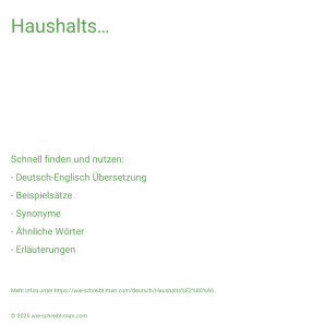 Wie schreibt man Haushalts…? Bedeutung, Synonym, Antonym & Zitate.