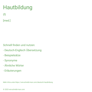 Wie schreibt man Hautbildung? Bedeutung, Synonym, Antonym & Zitate.