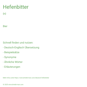 Wie schreibt man Hefenbitter? Bedeutung, Synonym, Antonym & Zitate.