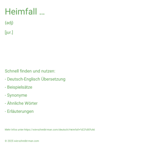 Wie schreibt man Heimfall …? Bedeutung, Synonym, Antonym & Zitate.