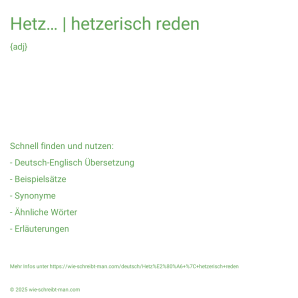 Wie schreibt man Hetz… | hetzerisch reden? Bedeutung, Synonym, Antonym & Zitate.