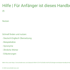 Wie schreibt man Hilfe | Für Anfänger ist dieses Handbuch keine große Hilfe.? Bedeutung, Synonym, Antonym & Zitate.
