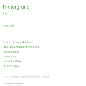 Wie schreibt man Hintergrund? Bedeutung, Synonym, Antonym & Zitate.