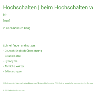Wie schreibt man Hochschalten | beim Hochschalten vom ersten in den zweiten? Bedeutung, Synonym, Antonym & Zitate.