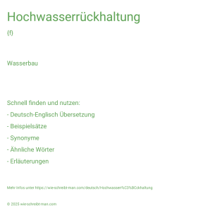 Wie schreibt man Hochwasserrückhaltung? Bedeutung, Synonym, Antonym & Zitate.
