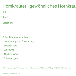 Wie schreibt man Hornkräuter | gewöhnliches Hornkraut? Bedeutung, Synonym, Antonym & Zitate.