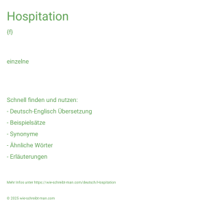 Wie schreibt man Hospitation? Bedeutung, Synonym, Antonym & Zitate.