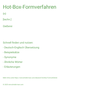 Wie schreibt man Hot-Box-Formverfahren? Bedeutung, Synonym, Antonym & Zitate.