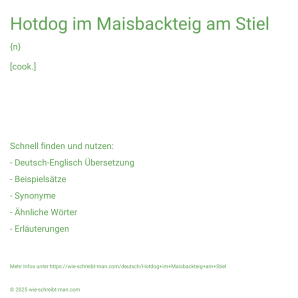 Wie schreibt man Hotdog im Maisbackteig am Stiel? Bedeutung, Synonym, Antonym & Zitate.