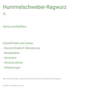Wie schreibt man Hummelschweber-Ragwurz? Bedeutung, Synonym, Antonym & Zitate.