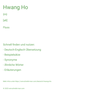 Wie schreibt man Hwang Ho? Bedeutung, Synonym, Antonym & Zitate.